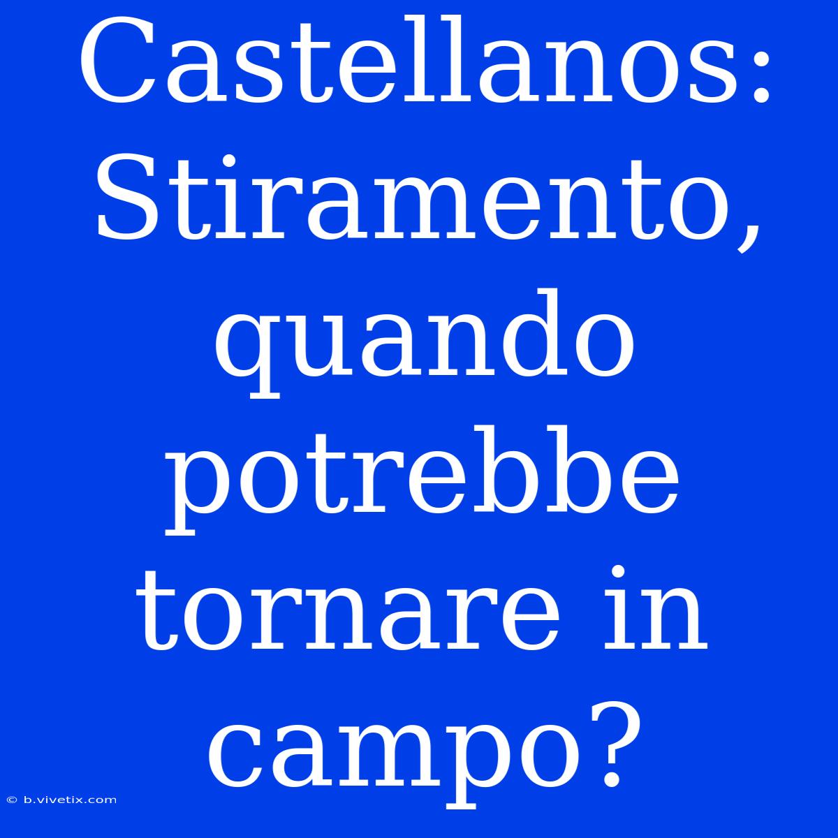 Castellanos: Stiramento, Quando Potrebbe Tornare In Campo?