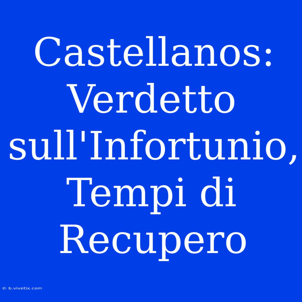 Castellanos: Verdetto Sull'Infortunio, Tempi Di Recupero