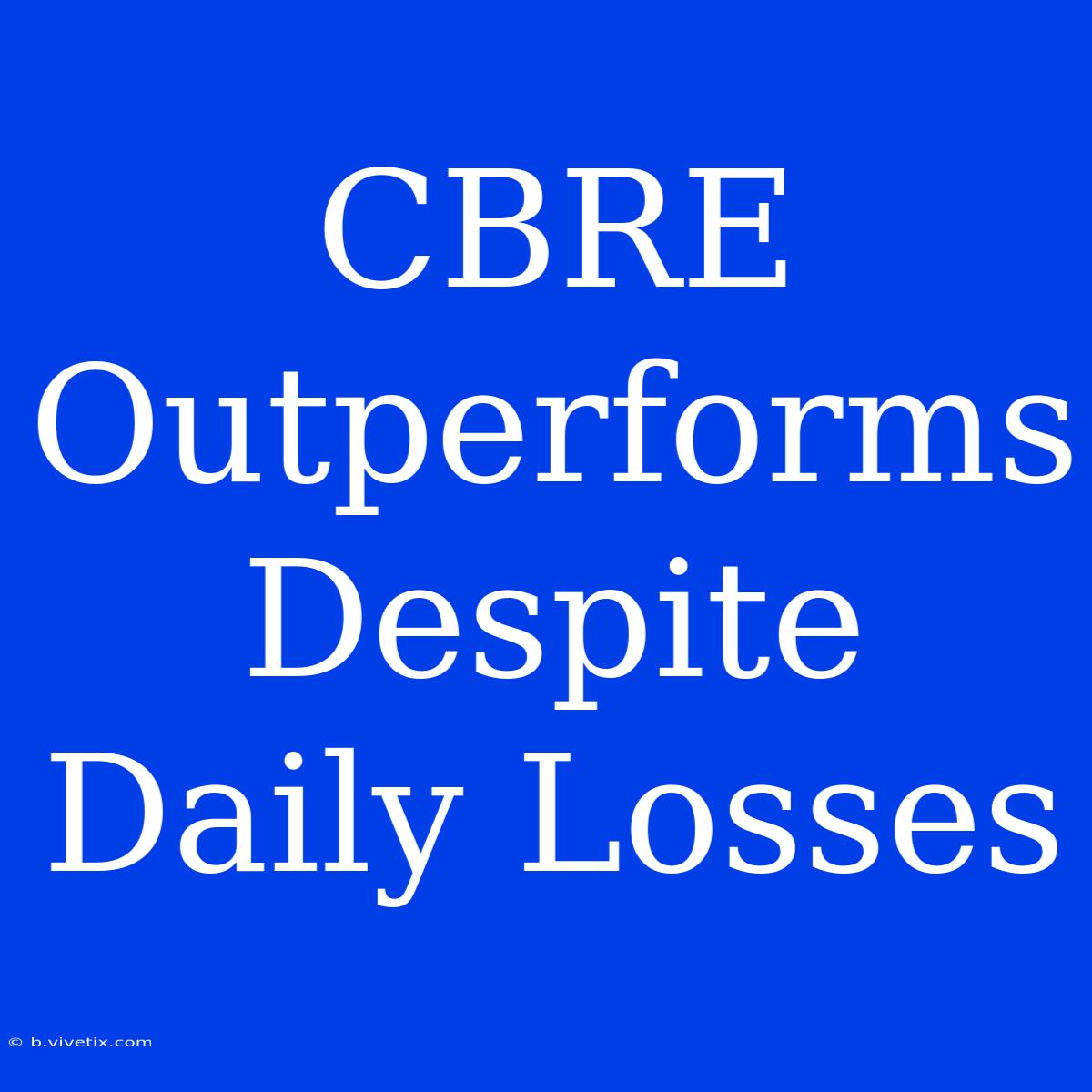 CBRE Outperforms Despite Daily Losses