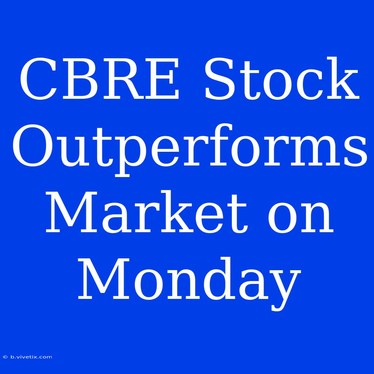 CBRE Stock Outperforms Market On Monday