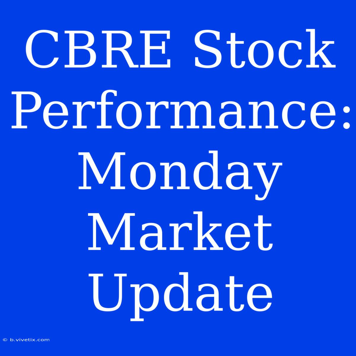 CBRE Stock Performance: Monday Market Update 