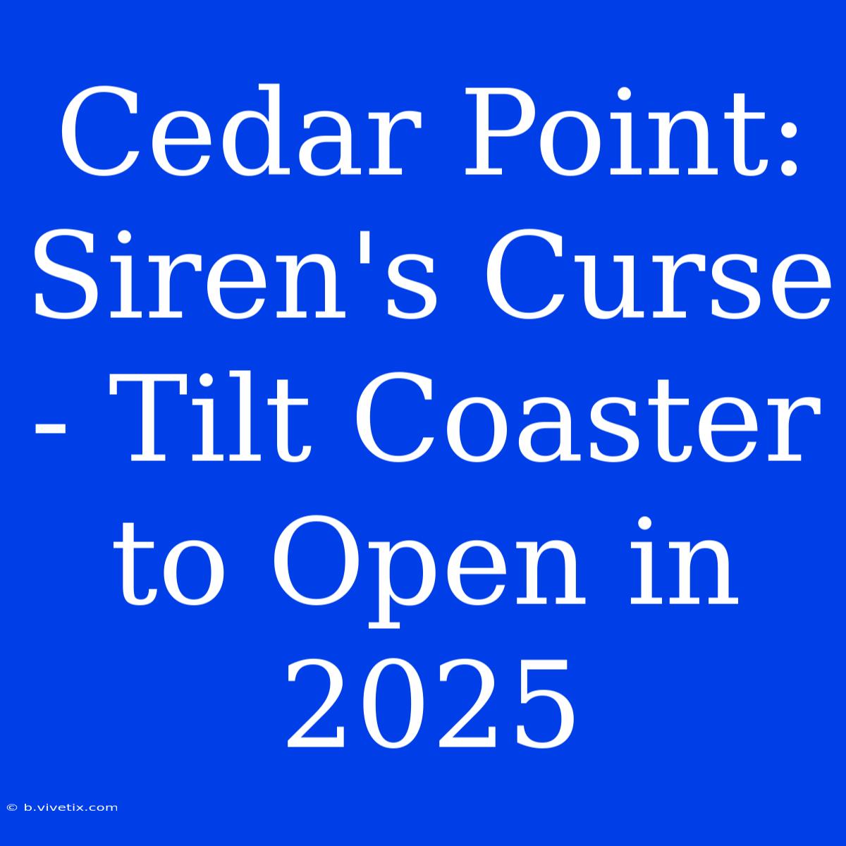 Cedar Point: Siren's Curse - Tilt Coaster To Open In 2025 