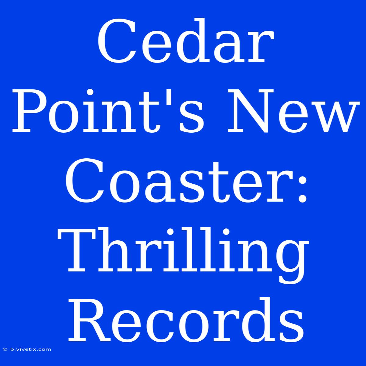 Cedar Point's New Coaster: Thrilling Records