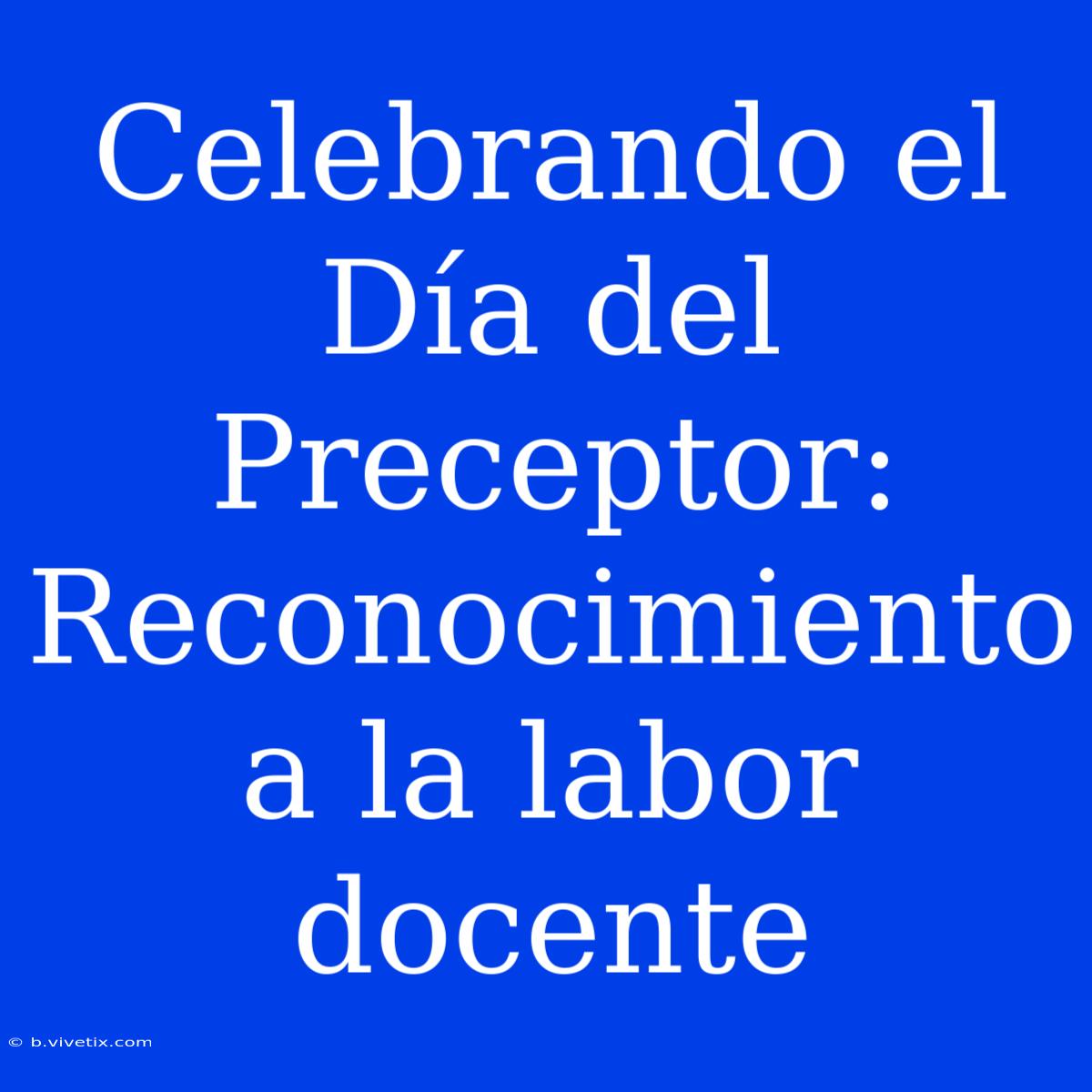 Celebrando El Día Del Preceptor: Reconocimiento A La Labor Docente