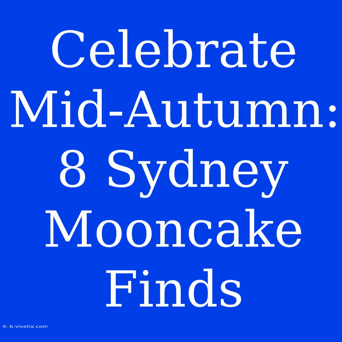 Celebrate Mid-Autumn: 8 Sydney Mooncake Finds