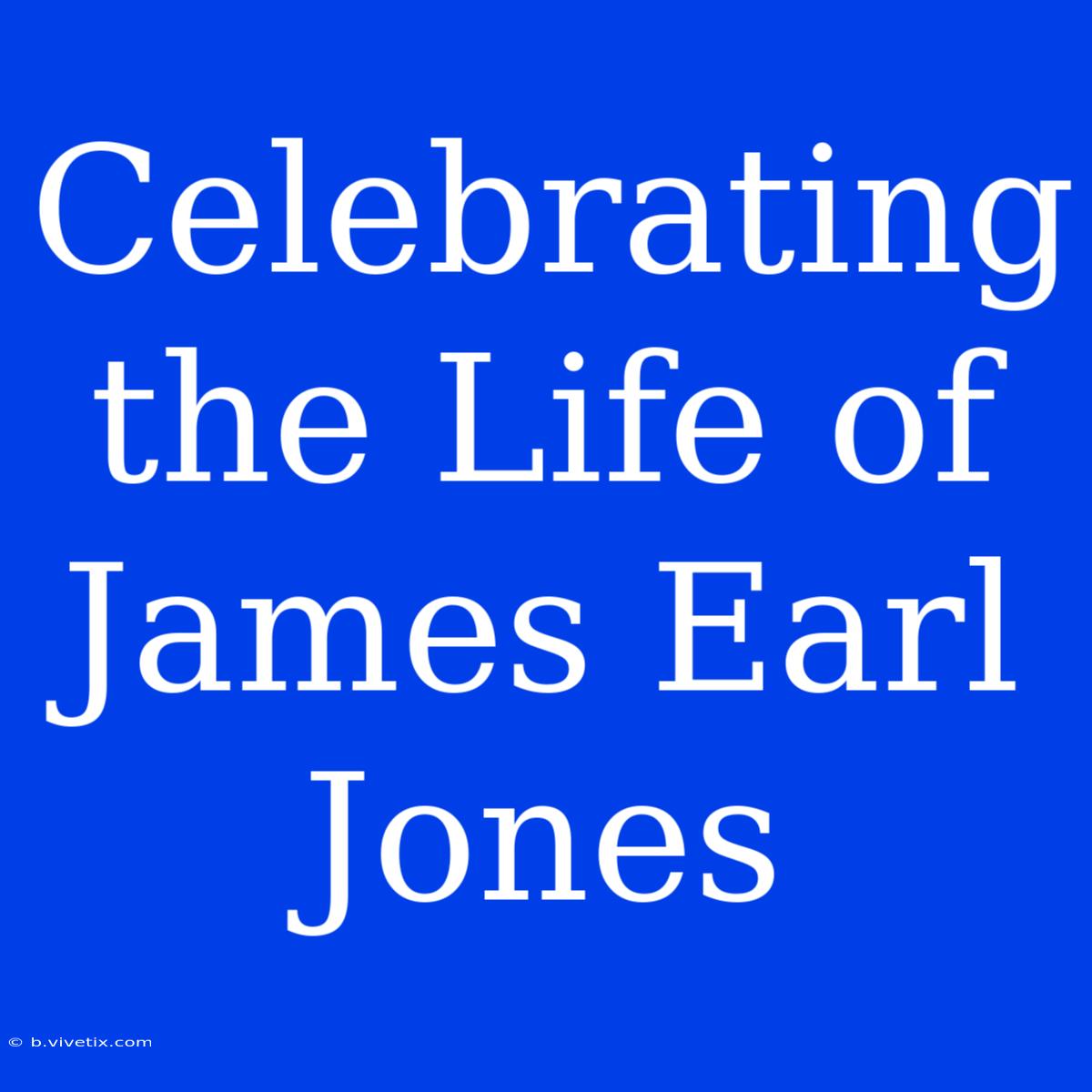 Celebrating The Life Of James Earl Jones