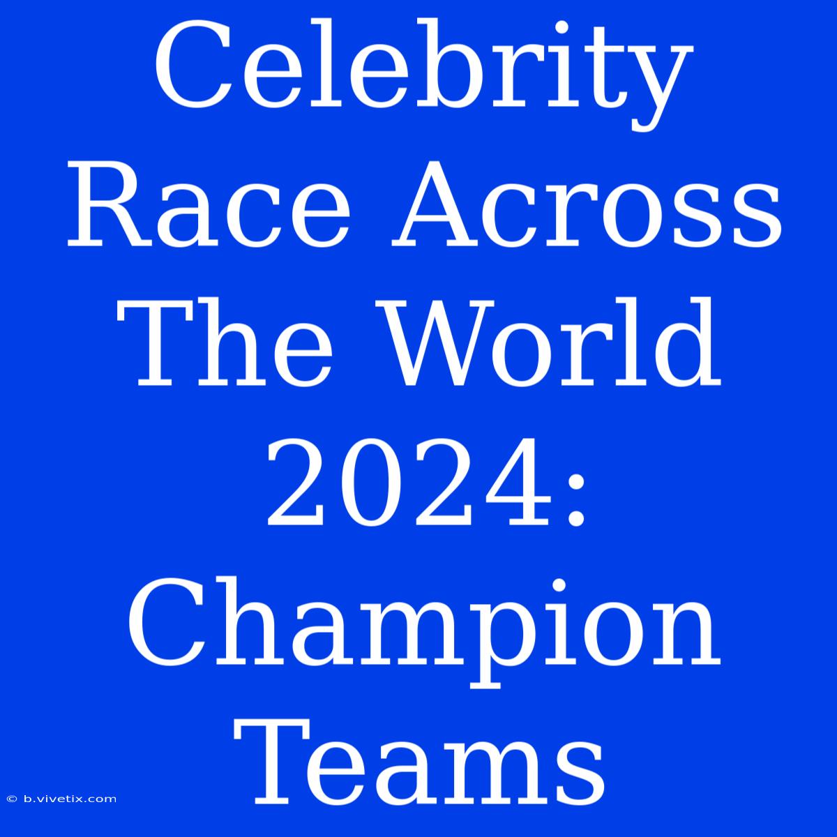 Celebrity Race Across The World 2024: Champion Teams