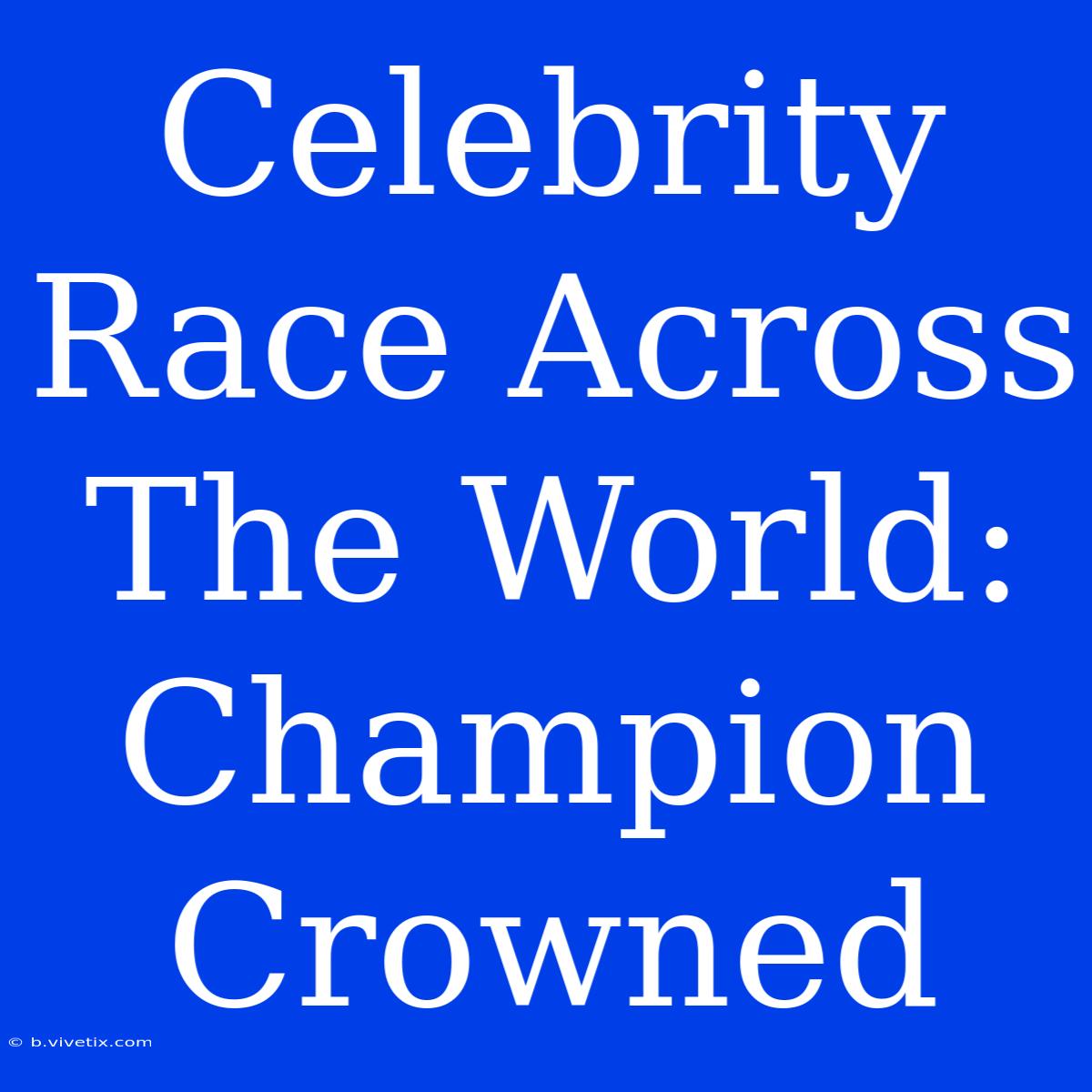 Celebrity Race Across The World: Champion Crowned