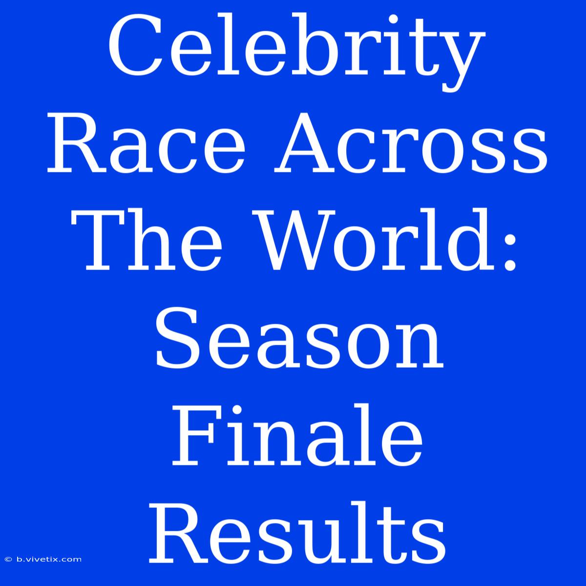 Celebrity Race Across The World:  Season Finale Results 