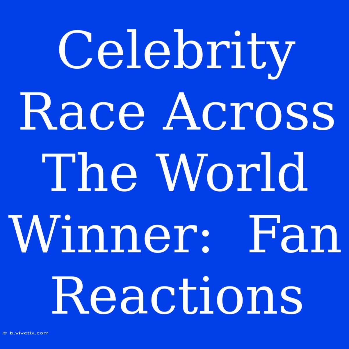 Celebrity Race Across The World Winner:  Fan Reactions 