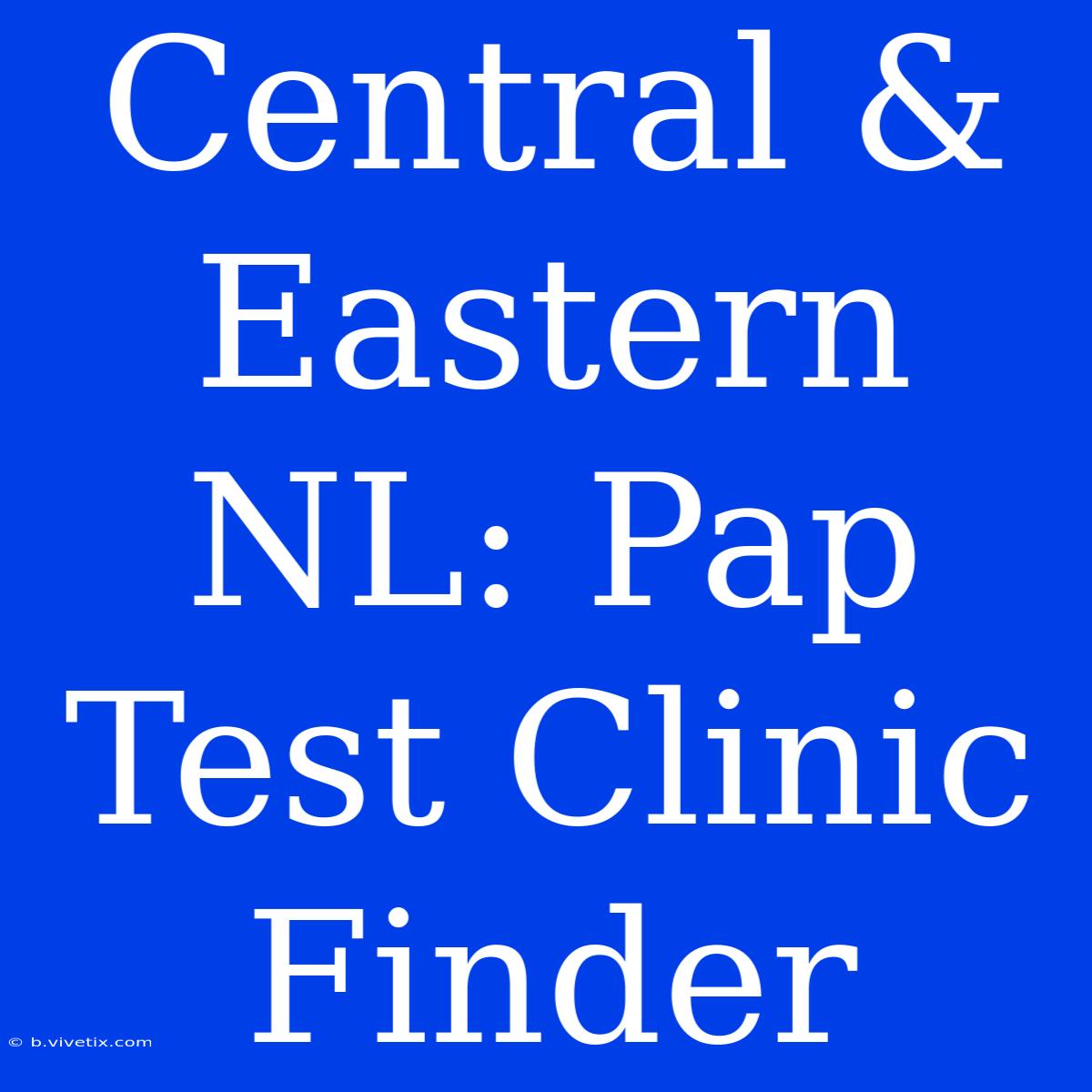 Central & Eastern NL: Pap Test Clinic Finder