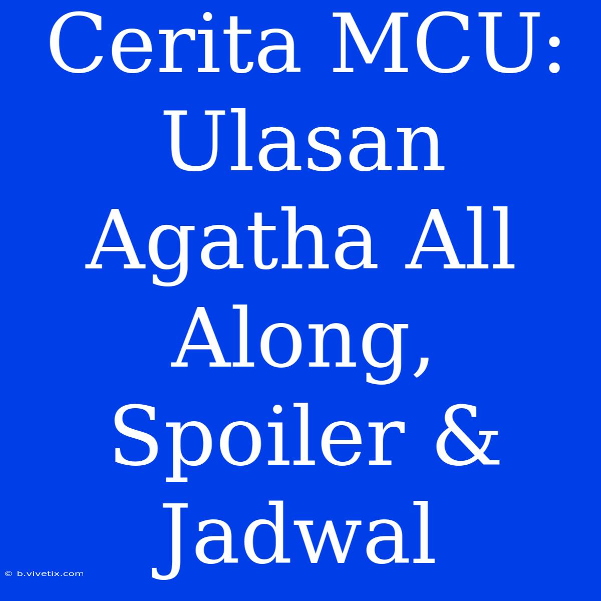 Cerita MCU: Ulasan Agatha All Along, Spoiler & Jadwal