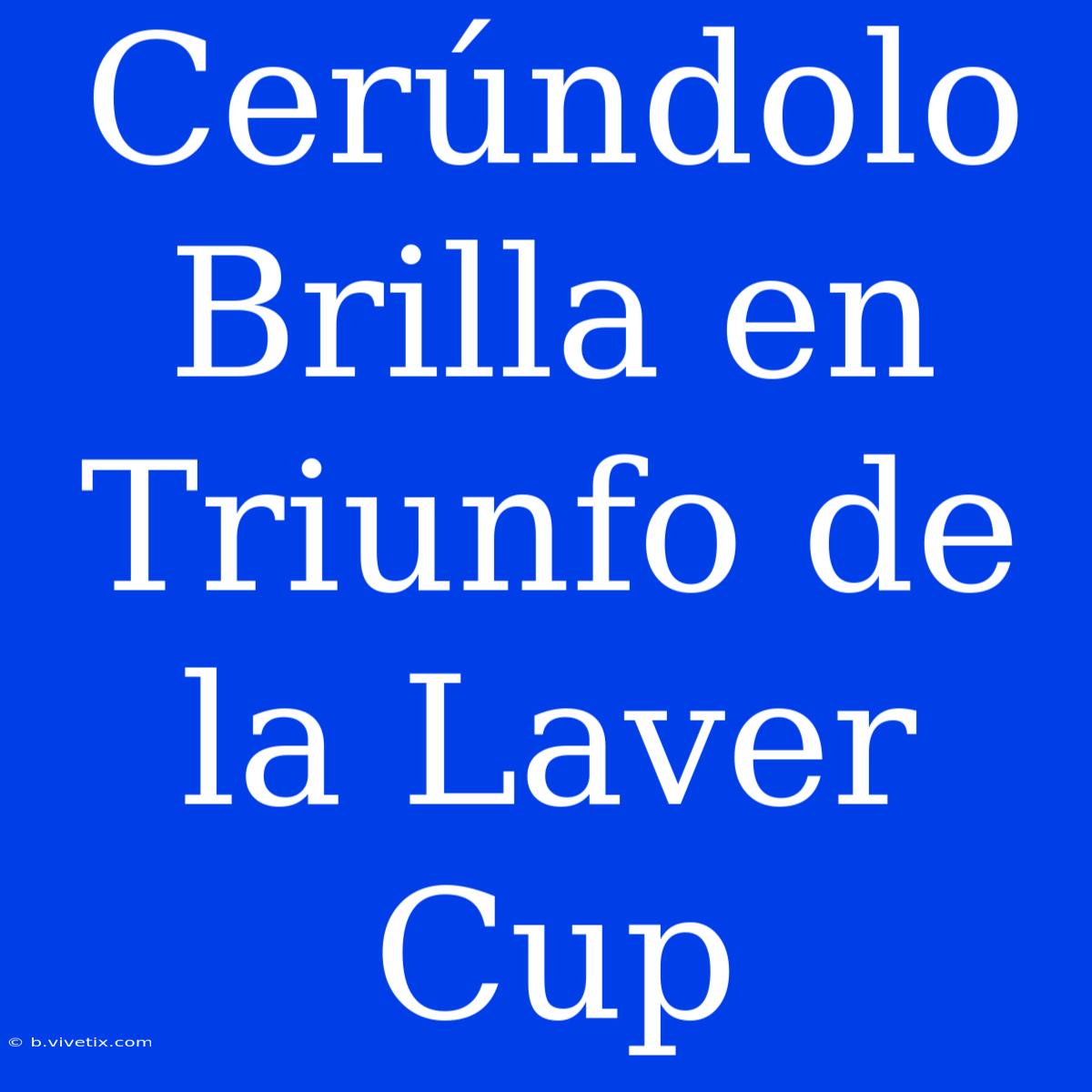 Cerúndolo Brilla En Triunfo De La Laver Cup