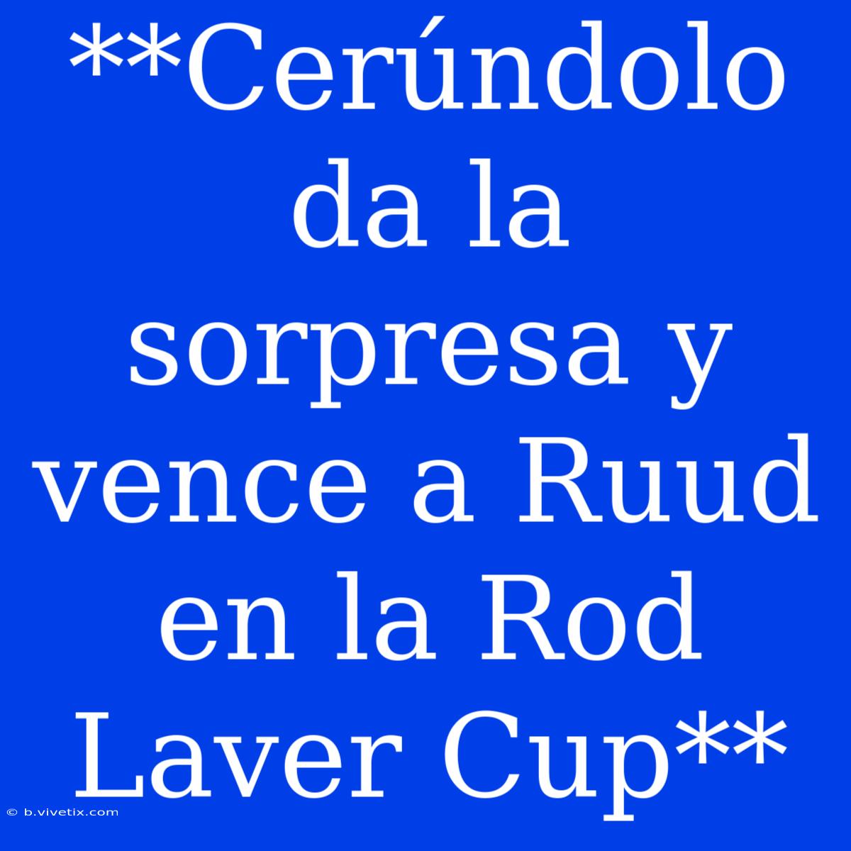 **Cerúndolo Da La Sorpresa Y Vence A Ruud En La Rod Laver Cup**