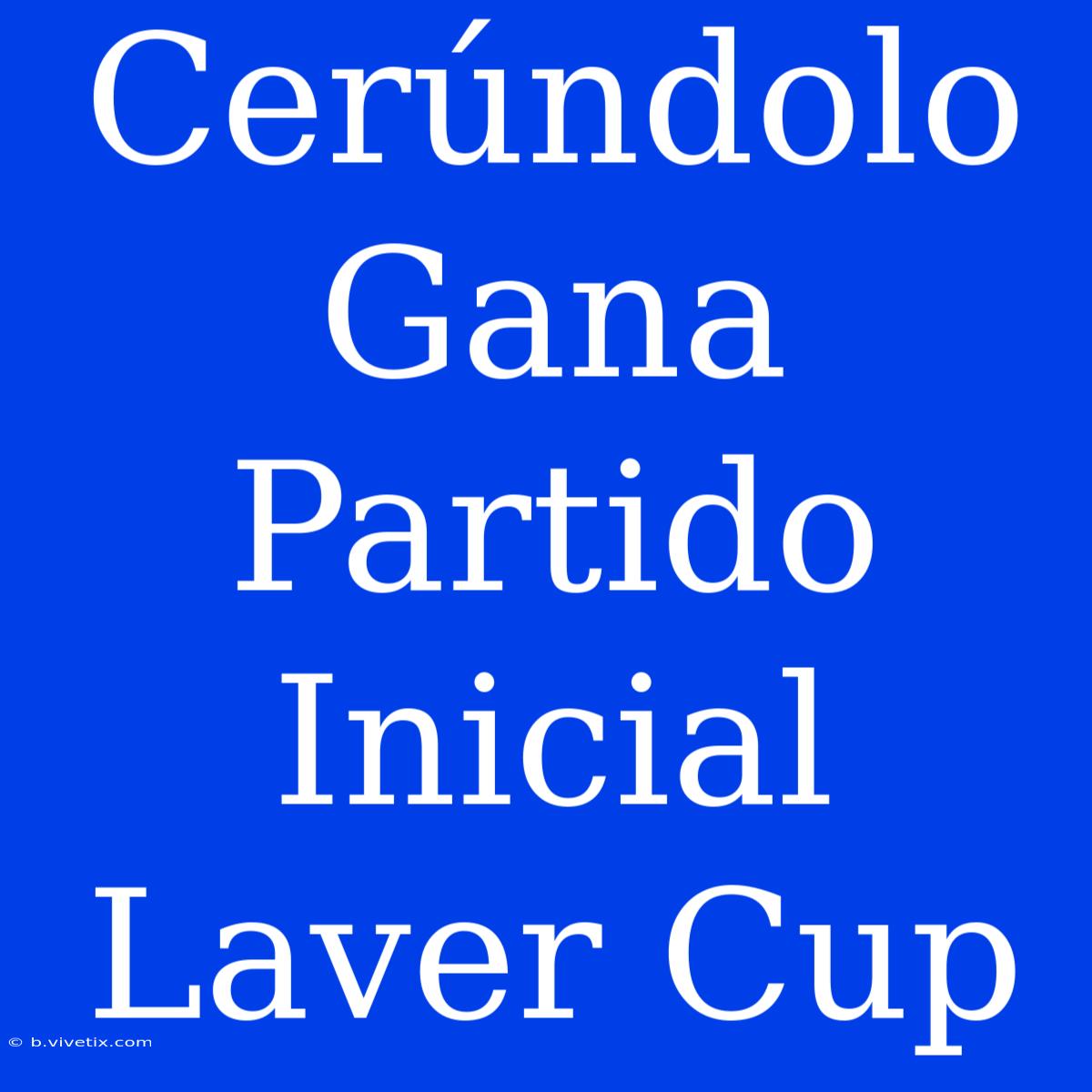 Cerúndolo Gana Partido Inicial Laver Cup