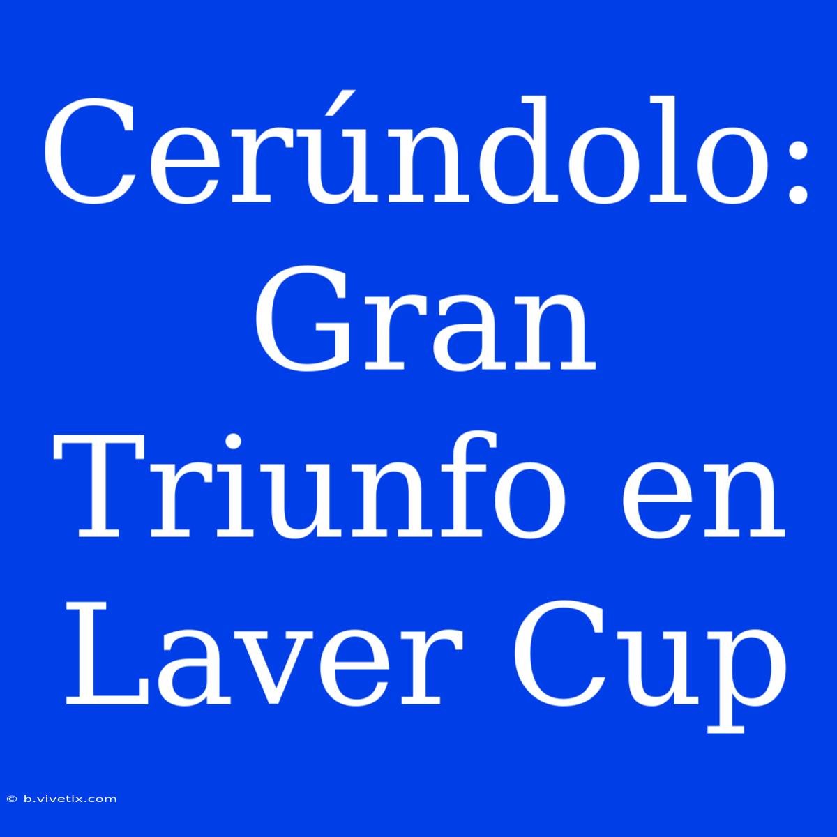 Cerúndolo: Gran Triunfo En Laver Cup 