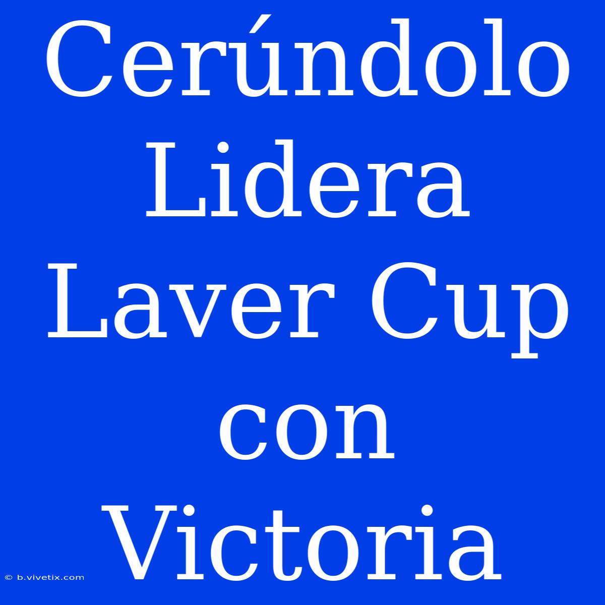 Cerúndolo Lidera Laver Cup Con Victoria