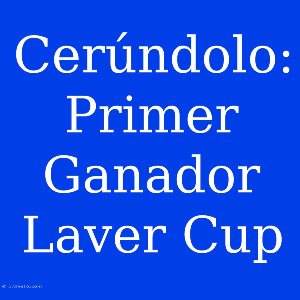 Cerúndolo: Primer Ganador Laver Cup