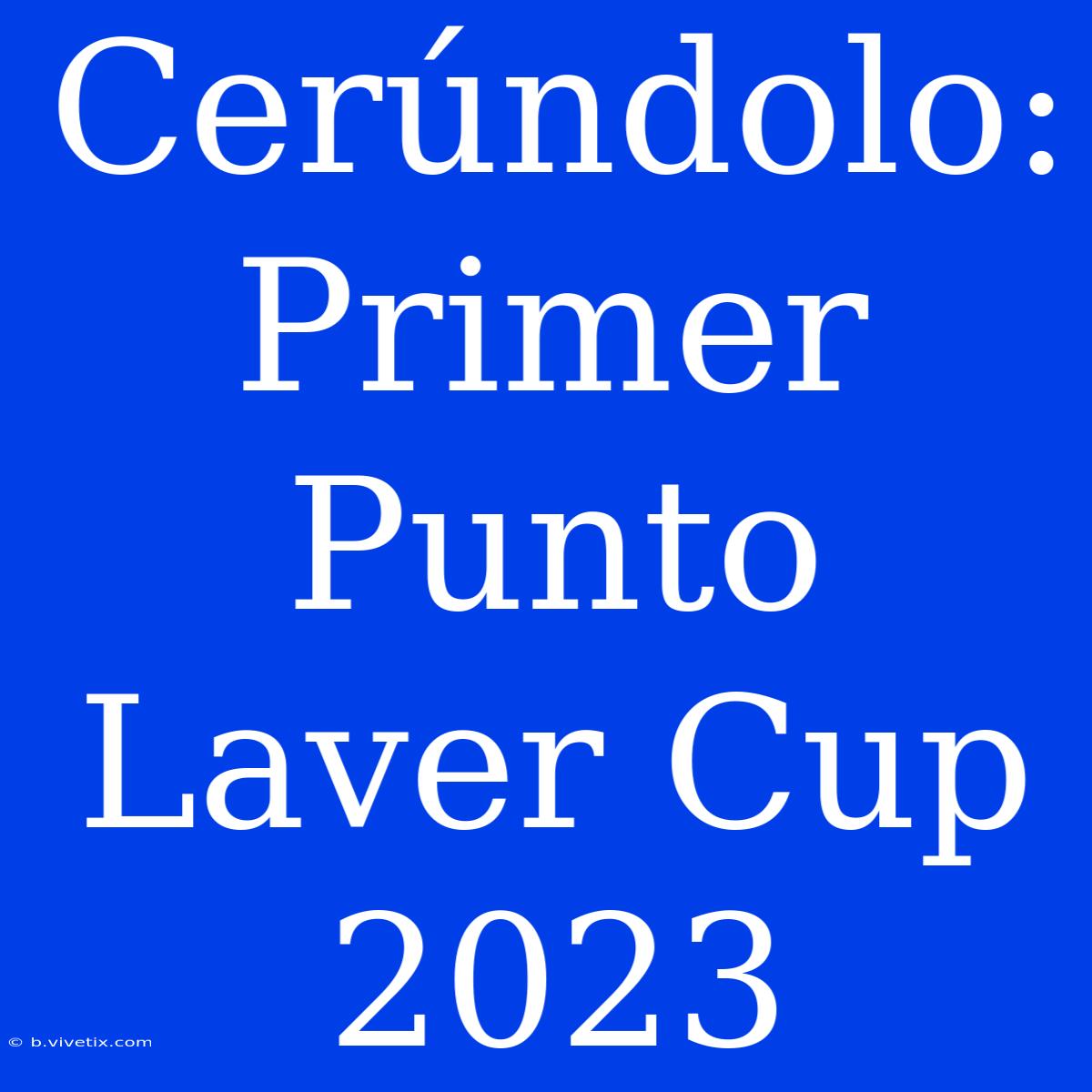 Cerúndolo: Primer Punto Laver Cup 2023