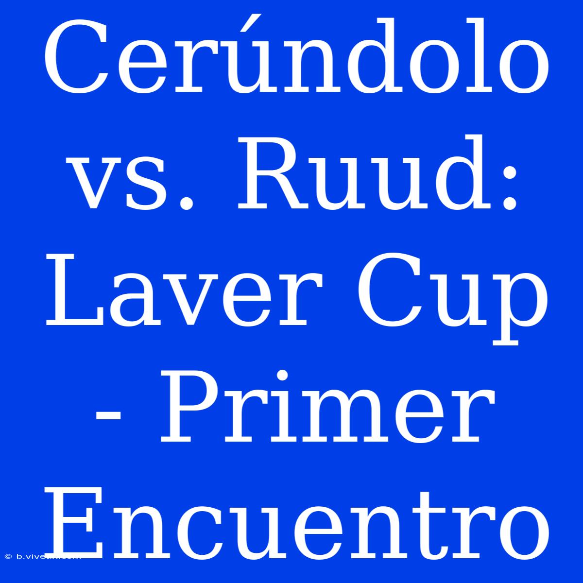 Cerúndolo Vs. Ruud: Laver Cup - Primer Encuentro