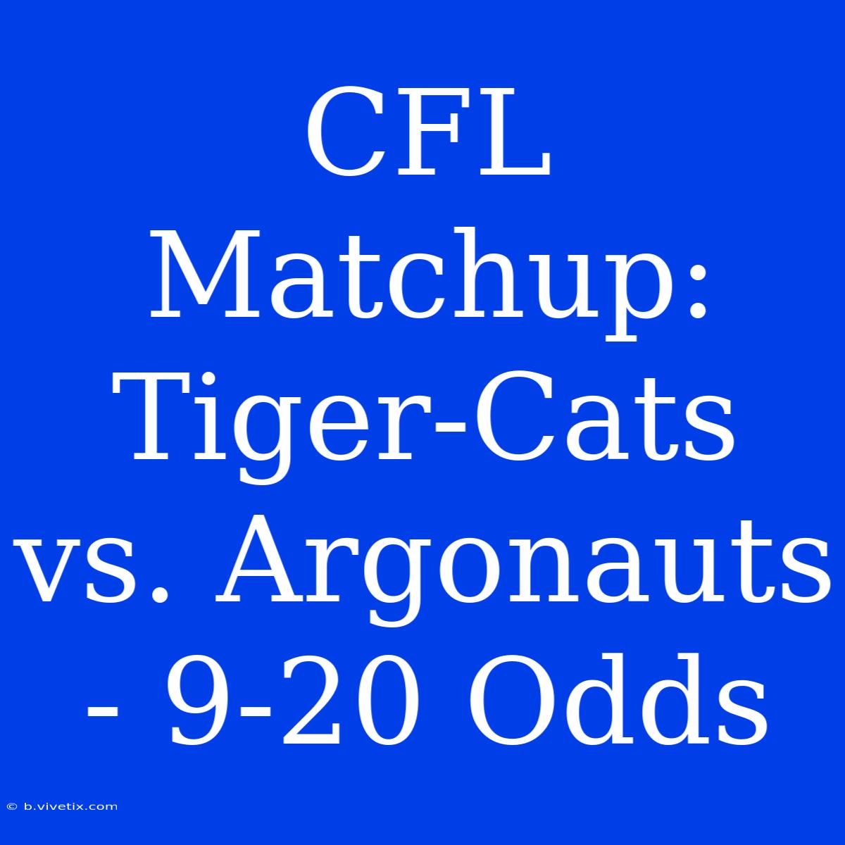 CFL Matchup: Tiger-Cats Vs. Argonauts - 9-20 Odds