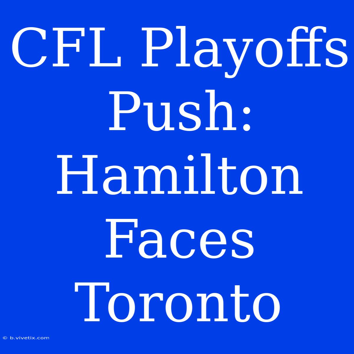 CFL Playoffs Push: Hamilton Faces Toronto 