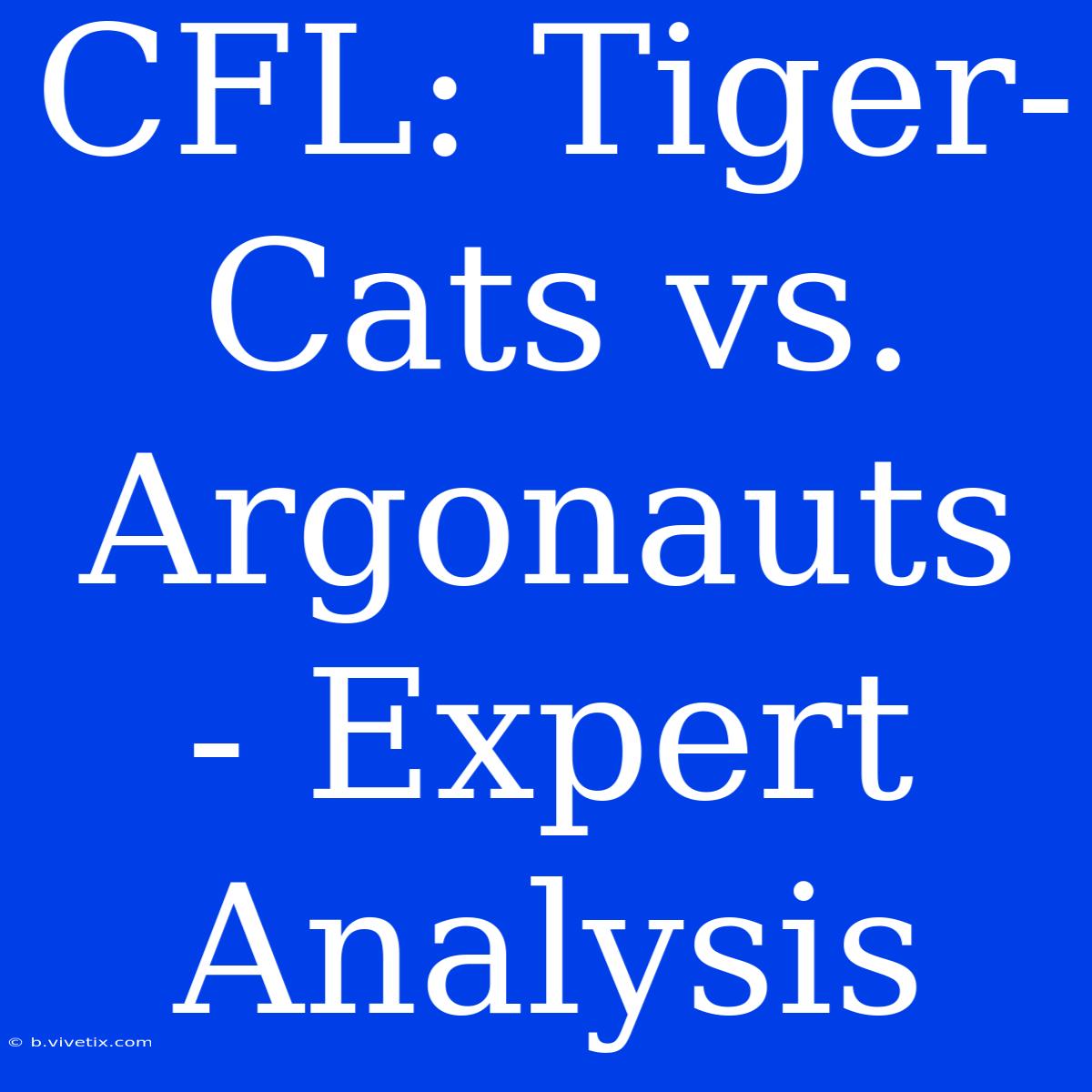 CFL: Tiger-Cats Vs. Argonauts - Expert Analysis