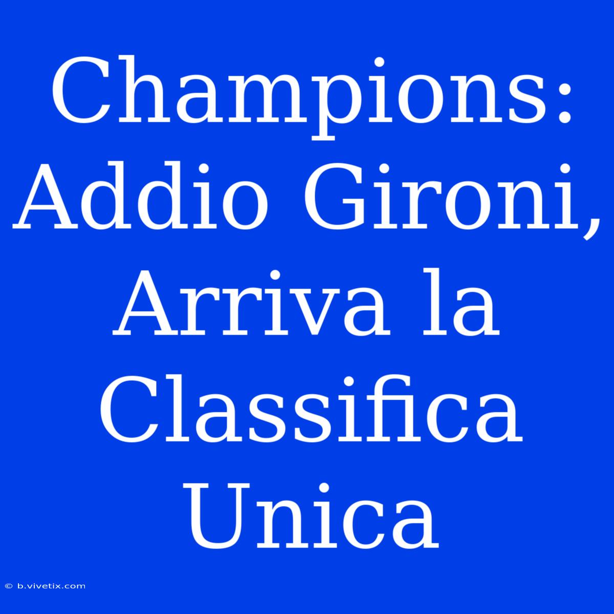 Champions: Addio Gironi, Arriva La Classifica Unica