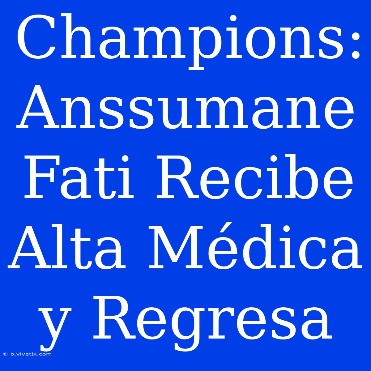 Champions: Anssumane Fati Recibe Alta Médica Y Regresa