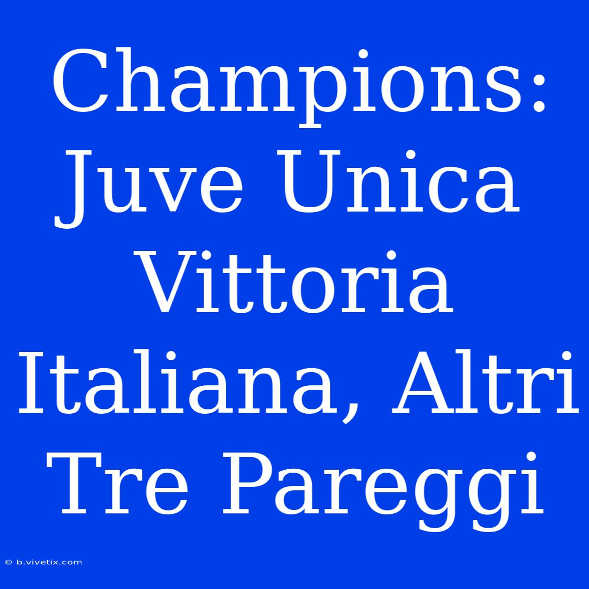 Champions: Juve Unica Vittoria Italiana, Altri Tre Pareggi 