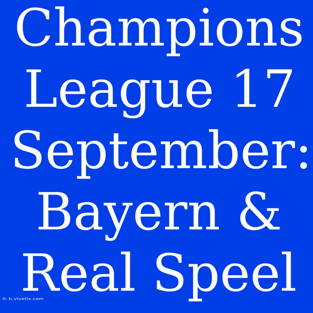 Champions League 17 September: Bayern & Real Speel