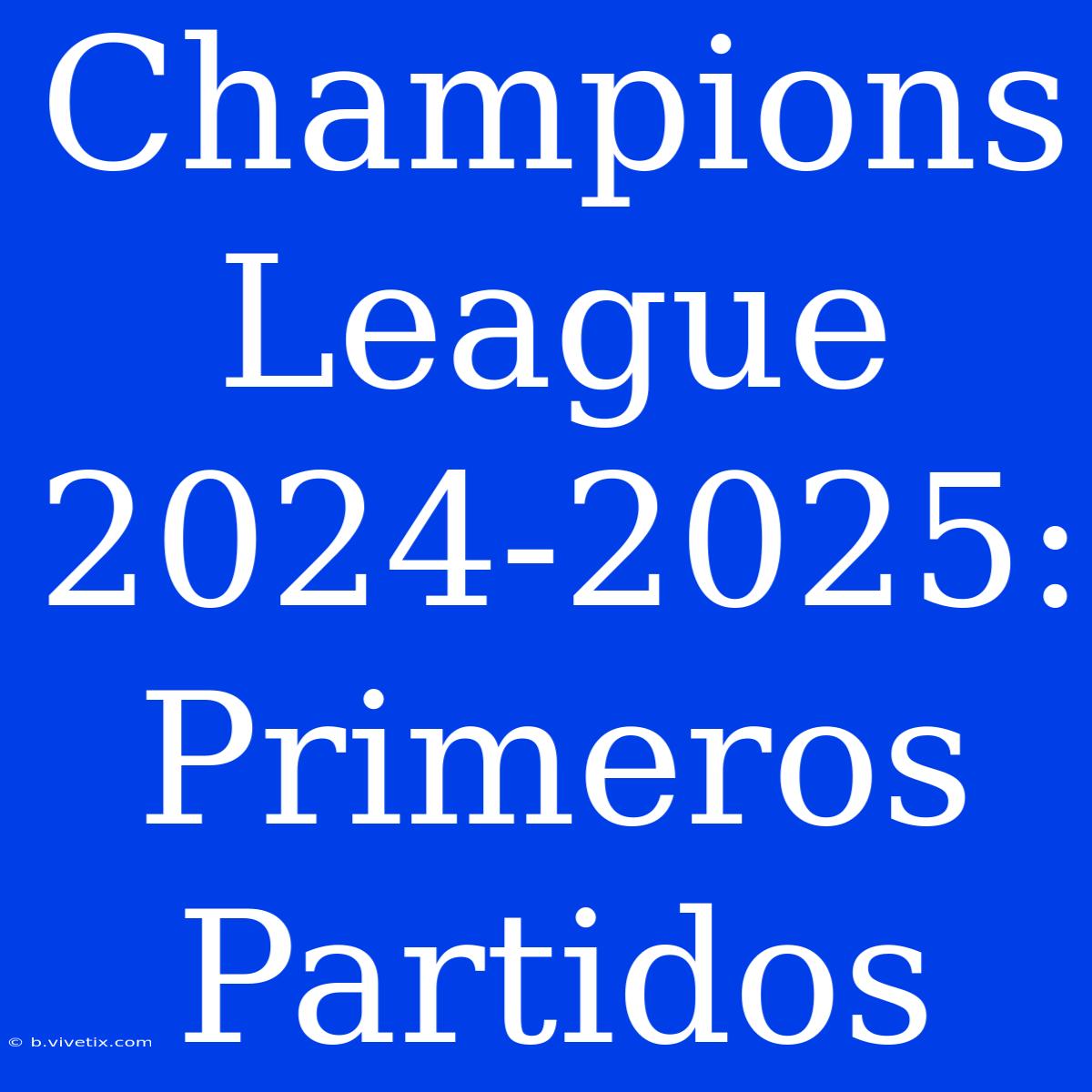 Champions League 2024-2025: Primeros Partidos