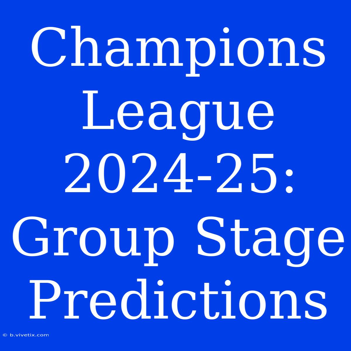 Champions League 2024-25: Group Stage Predictions