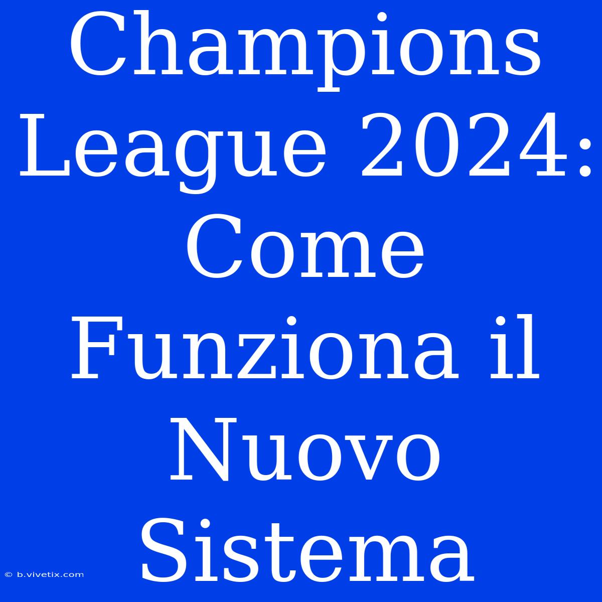 Champions League 2024: Come Funziona Il Nuovo Sistema