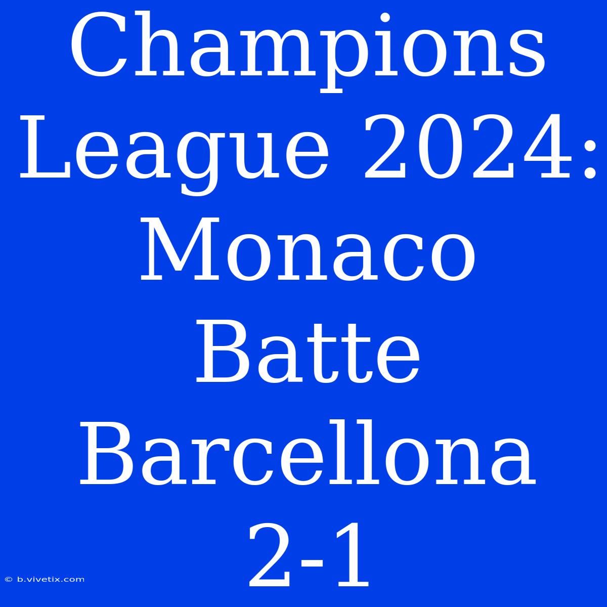 Champions League 2024: Monaco Batte Barcellona 2-1