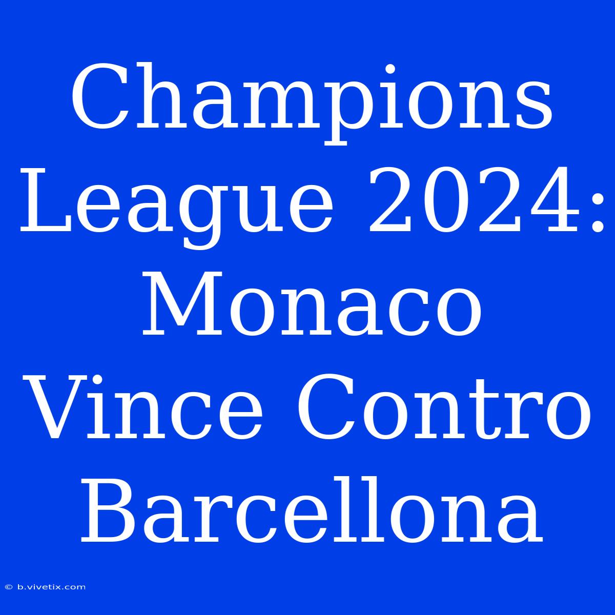 Champions League 2024: Monaco Vince Contro Barcellona