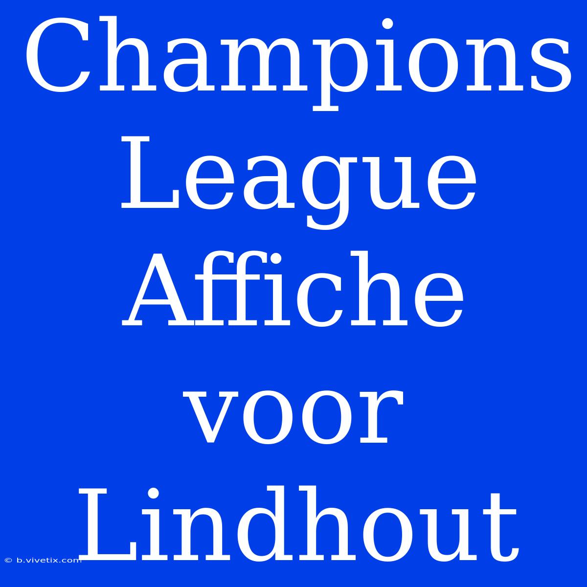 Champions League Affiche Voor Lindhout