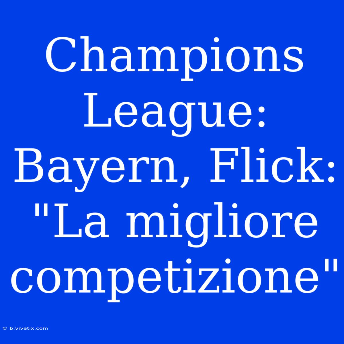 Champions League: Bayern, Flick: 