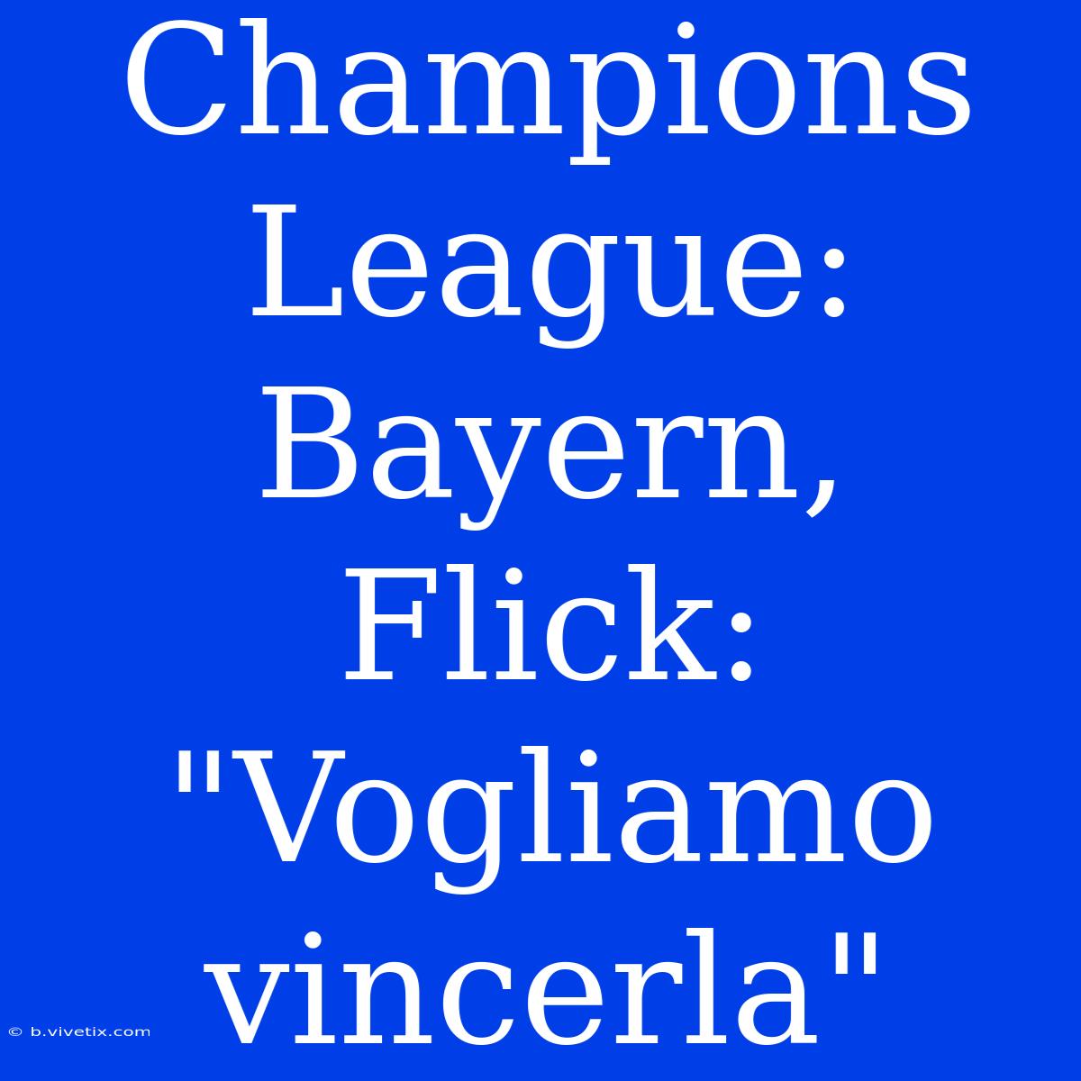 Champions League: Bayern, Flick: 