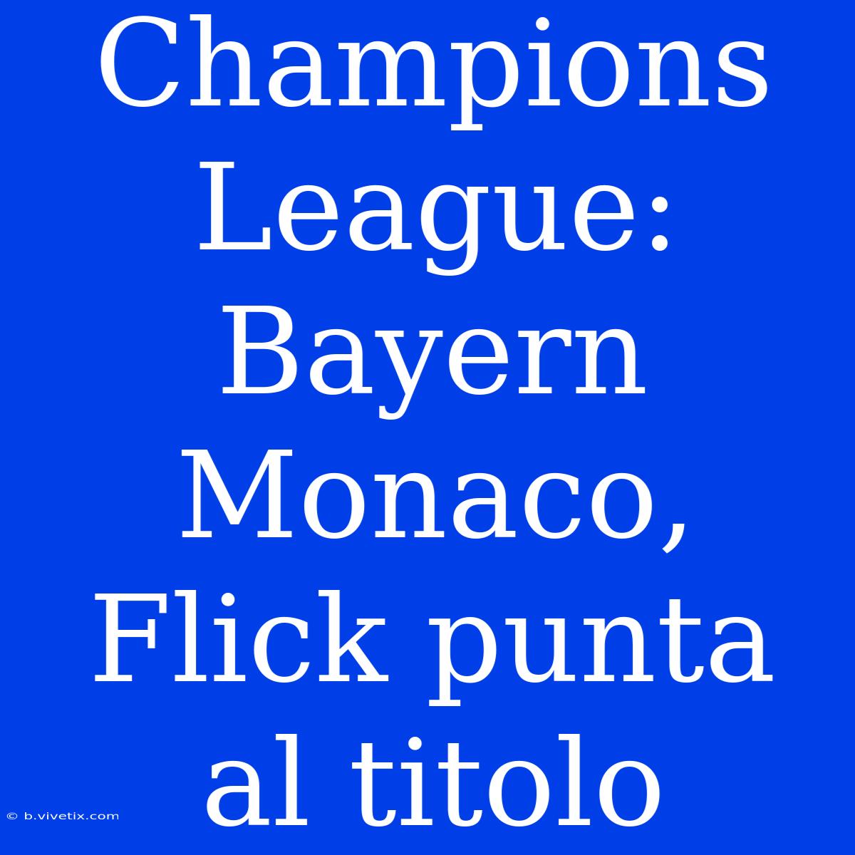 Champions League: Bayern Monaco, Flick Punta Al Titolo