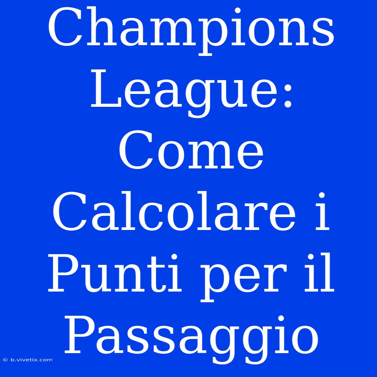 Champions League: Come Calcolare I Punti Per Il Passaggio