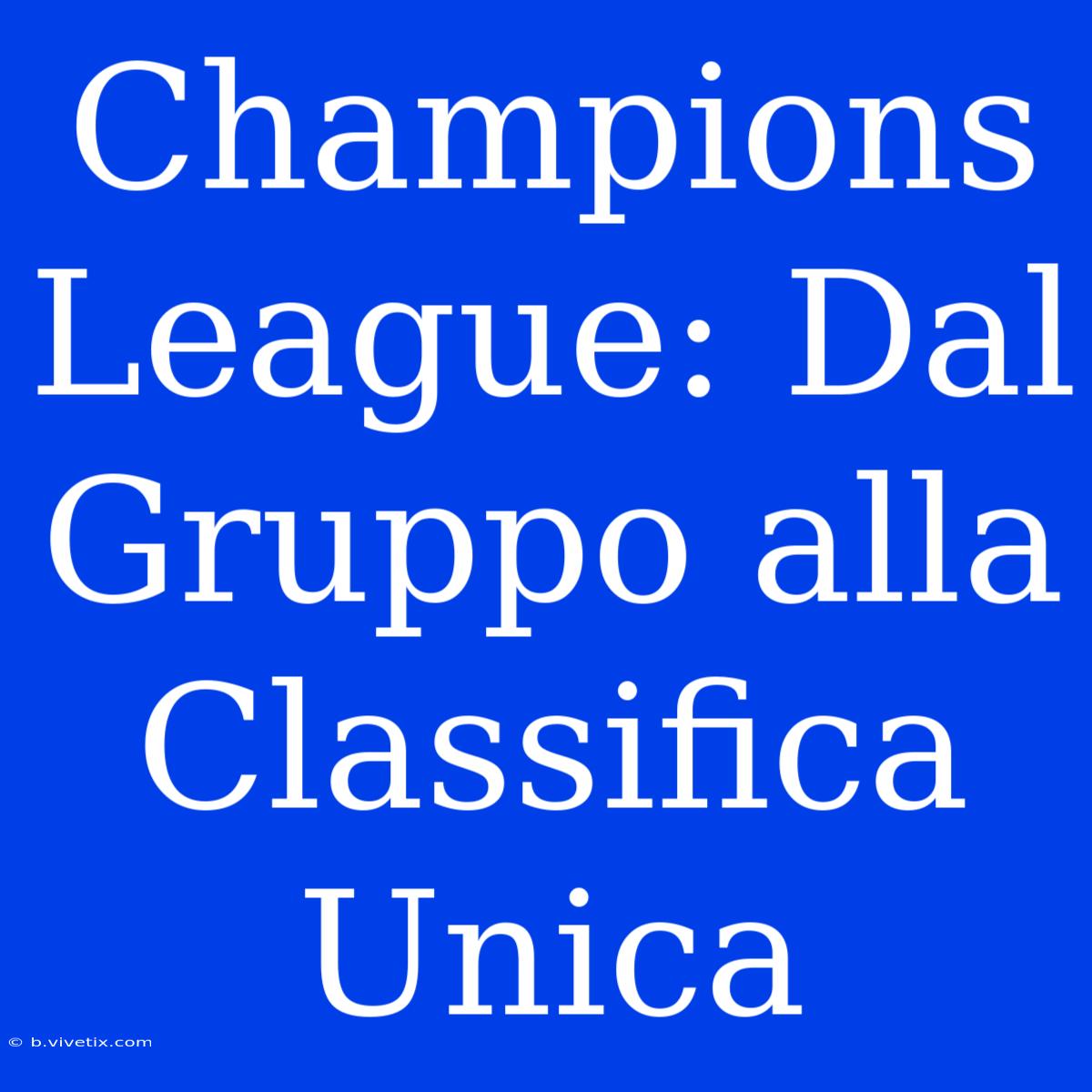 Champions League: Dal Gruppo Alla Classifica Unica