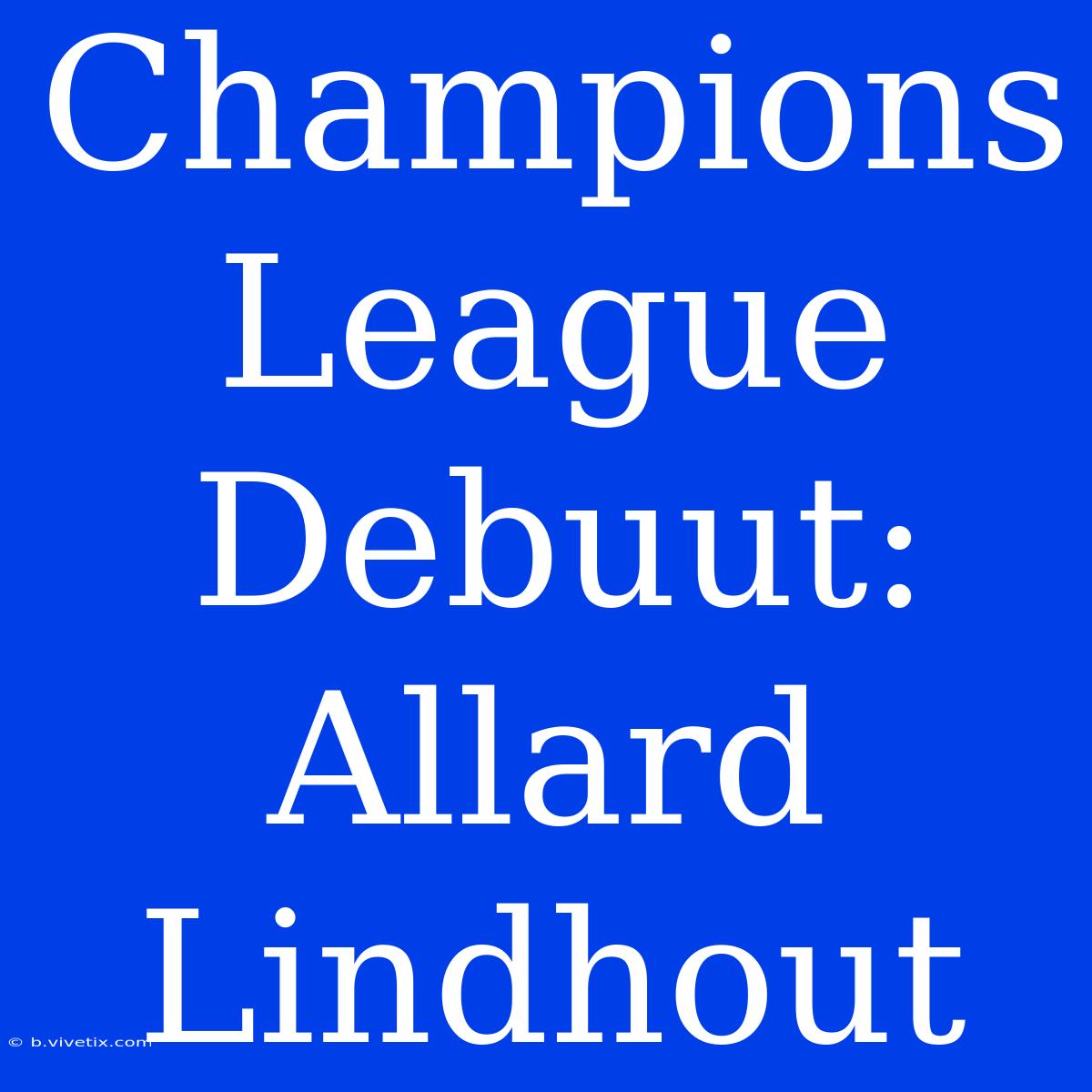 Champions League Debuut: Allard Lindhout 