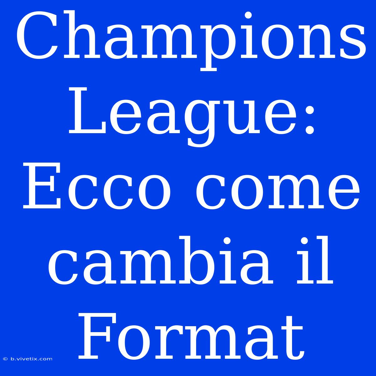 Champions League: Ecco Come Cambia Il Format