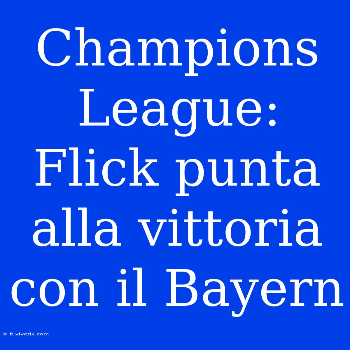 Champions League: Flick Punta Alla Vittoria Con Il Bayern