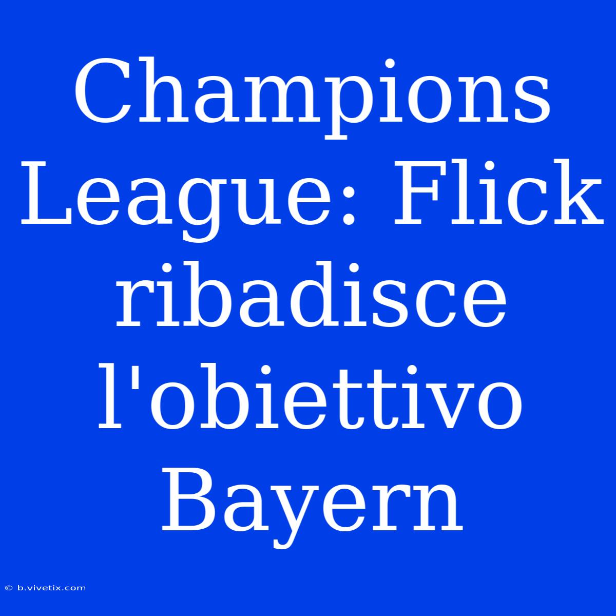 Champions League: Flick Ribadisce L'obiettivo Bayern