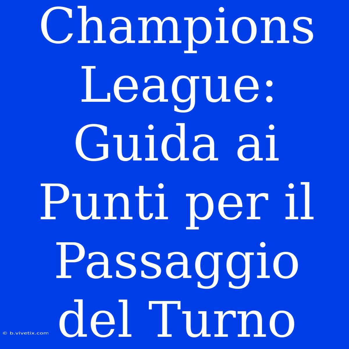 Champions League: Guida Ai Punti Per Il Passaggio Del Turno