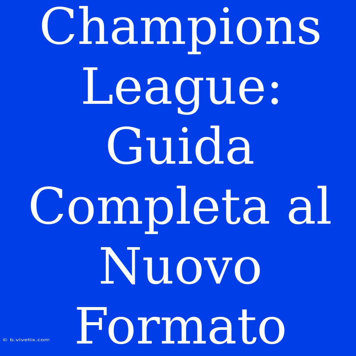 Champions League: Guida Completa Al Nuovo Formato