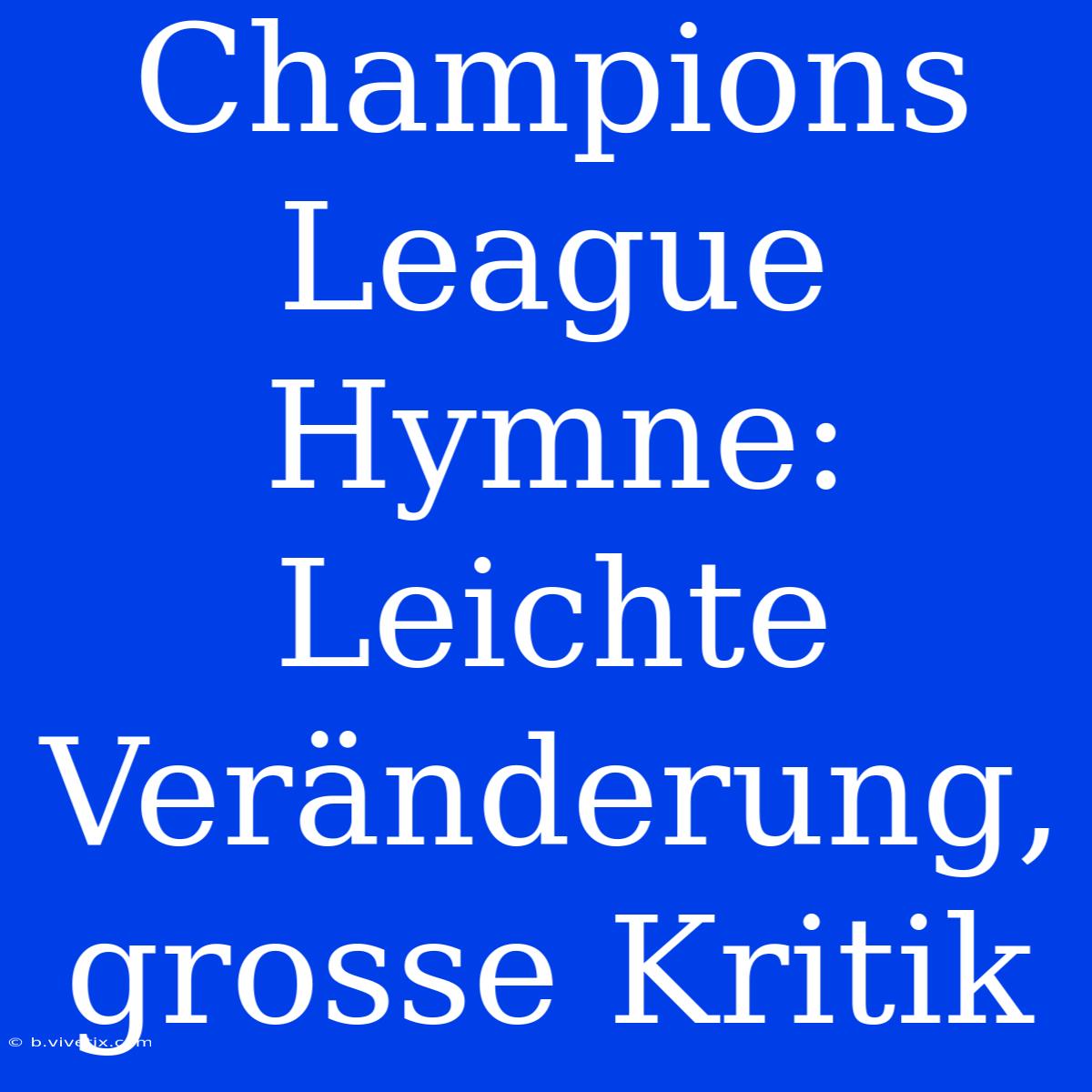 Champions League Hymne: Leichte Veränderung, Grosse Kritik