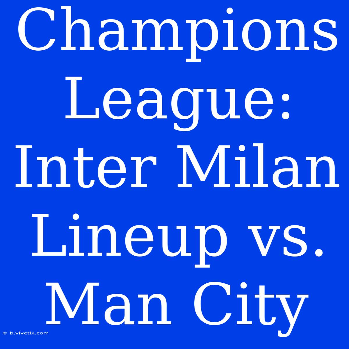 Champions League: Inter Milan Lineup Vs. Man City